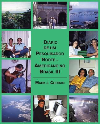 Dirio de um Pesquisador Norte - Americano no Brasil III - Curran, Mark J