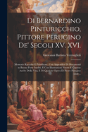 Di Bernardino Pinturicchio, Pittore Perugino de' Secoli XV. XVI.: Memorie Raccolte E Pubblicate, Con Appendice Di Documenti in Buona Parte Inediti, E Con Illustrazioni Nuove E Copiose Anche Della Vita, E Di Qualche Opera Di Pietro Perugino Onde...