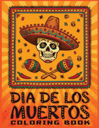 dia de los Muertos coloring book: 30+ Mindful Designs for Adults Relaxation Featuring Fun Day of the Dead Sugar Skull Designs and Easy Patterns for Relaxation