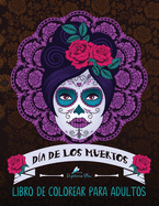 Dia De Los Muertos: Libro De Colorear Para Adultos: Calaveras de azcar