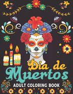 Dia De Muertos Adult Coloring Book: 50 Easy & Beautiful Dia De Los Muertos Designs To Draw Adult Coloring Book Sugar Skulls