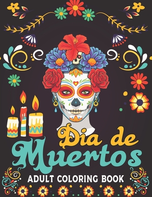 Dia De Muertos Adult Coloring Book: 50 Easy & Beautiful Dia De Los ...