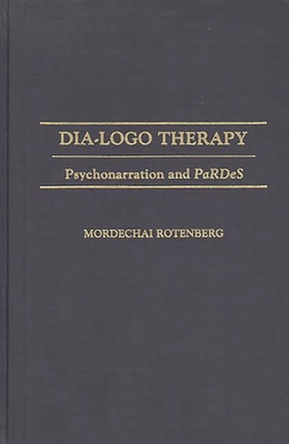 Dia-LOGO Therapy: Psychonarration and Pardes - Rotenberg, Mordecha
