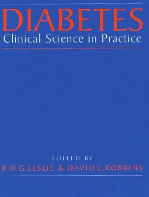 Diabetes: Clinical Science in Practice - Leslie, R D G (Editor), and Robbins, David C (Editor)