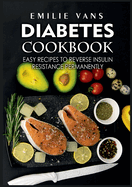 Diabetes Cookbook: Easy Recipes to Reverse Insulin Resistance Permanently