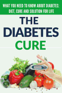 Diabetes Cure: Diabetes for Beginners - Basic Overview of Diabetes: Diet, Treatment and Solution for Life (Free Bonus Included)