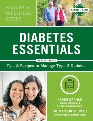 Diabetes Essentials: Tips and Recipes to Manage Type 2 Diabetes - Graham, Karen, Rd, Cde, and Shomali, Mansur, MD, CM