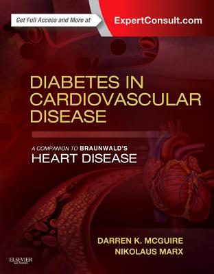 Diabetes in Cardiovascular Disease: A Companion to Braunwald's Heart Disease - McGuire, Darren K, MD, and Marx, Nikolaus, MD