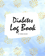 Diabetes Log Book (8x10 Softcover Log Book / Tracker / Planner)