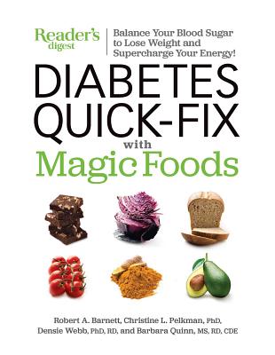 Diabetes Quick-Fix with Magic Foods: Balance Your Blood Sugar to Lose Weight and Supercharge Your Energy! - Barnett, Robert A (Contributions by), and Reader's Digest (Editor), and Quinn, Barbara (Contributions by)
