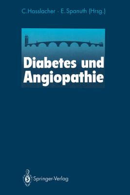 Diabetes Und Angiopathie: 10. Heidelberger Symposium ?ber Neue Entwicklungen in Der H?mostaseologie Eine Boehringer-Mannheim-Veranstaltung Heidelberg, 26./27. Juni 1992 - Hasslacher, C (Contributions by), and Fiedler, H (Contributions by), and Spanuth, Eberhard (Editor)