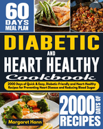 Diabetic and Heart Healthy Cookbook: 2000 Days of Quick & Easy, Diabetic-Friendly and Heart-Healthy Recipes for Preventing Heart Disease and Reducing Blood Sugar