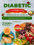 Diabetic Cookbook for Beginners and Seniors 2024: 2500+ Days of Quick and Easy Low-Carb Recipes to Manage Type 1 and Type 2 Diabetes 8-Week Meal Plan for a Healthier Life