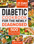 Diabetic Cookbook for the Newly Diagnosed: 500 Simple and Easy Recipes for Balanced Meals and Healthy Living (21 Day Meal Plan Included)