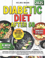 Diabetic Diet After 50: Empower Your Health with Delicious Recipes and Practical Tips for Diabetics, Boost Energy and Embrace a Healthier Lifestyle in Your Golden Years