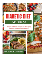 Diabetic Diet After 50: S m l   nd T  t  R       f r M n g ng Diabetes  nd Enhancing Health