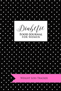 Diabetic Food Journal for Women: Weight Loss Tracker: Diet Food/Meal Tracking Diary/Log/Journal (Weight Loss and Fitness planner)