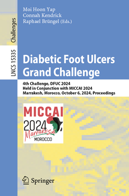 Diabetic Foot Ulcers Grand Challenge: 4th Challenge, DFUC 2024, Held in Conjunction with MICCAI 2024, Marrakesh, Morocco, October 6, 2024, Proceedings - Yap, Moi Hoon (Editor), and Kendrick, Connah (Editor), and Brngel, Raphael (Editor)