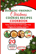 Diabetic-friendly Christmas cookies recipes cookbook: Tasty and easy to make sugar-free delights for holiday seasons