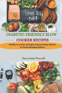 Diabetic-Friendly Slow Cooker Recipes: Healthy, Low-Carb, and Sugar-Conscious Meals Tailored for People Managing Diabetes