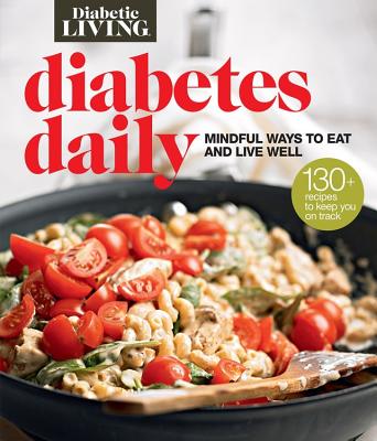 Diabetic Living Diabetes Daily: Mindful Ways to Eat and Live Well - Diabetic Living Editors