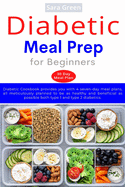 Diabetic Meal Prep for Beginners: Diabetic cookbook provides you with 4 seven-day meal plans, all meticulously planned to be as healthy and beneficial as possible both type 1 and type 2 diabetics