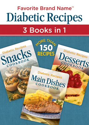 Diabetic Recipes 3 Books in 1: Snacks, Main Dishes, and Desserts - Publications International Ltd