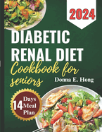 Diabetic Renal Diet Cookbook for Seniors 2024: Manage Diabetes & Kidney Disease with Low-Carb, Low-Sodium Recipes for seniors