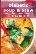 Diabetic Soup and Stew Cookbook: Delicious and Healthy Diabetic Soup and Stew Recipes