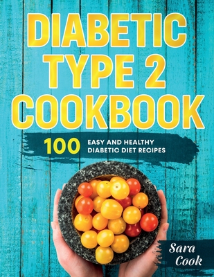 Diabetic type 2 cookbook: 100 Easy and Healthy dianetic diet recipes - Cook, Sara