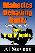 Diabetics Behaving Badly: Confessions of a Type 2 Insulin Junkie
