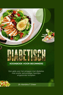 Diabetisch kookboek voor beginners: Een gids voor het omgaan met diabetes met snelle eenvoudige heerlijke engezonde recepten