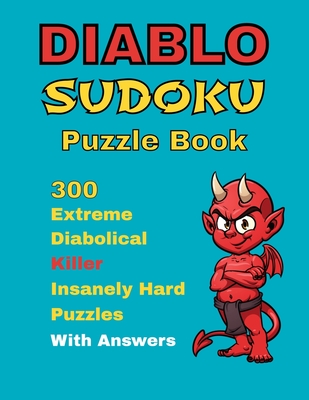 Diablo Sudoku Puzzle Book: 300 Extreme Diabolical Killer Insanely Hard Puzzle With Answers - McClure, Rhonda, and Painted Bunting Press