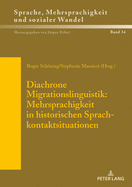 Diachrone Migrationslinguistik: Mehrsprachigkeit in historischen Sprachkontaktsituationen: Akten des XXXV. Romanistentages in Zuerich (08. bis 12. Oktober 2017)