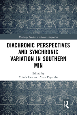 Diachronic Perspectives and Synchronic Variation in Southern Min - Lien, Chinfa (Editor), and Peyraube, Alain (Editor)