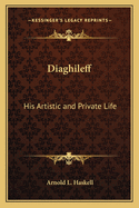 Diaghileff: His Artistic and Private Life