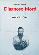 Diagnose-Mord: Wer r?t, ttet.