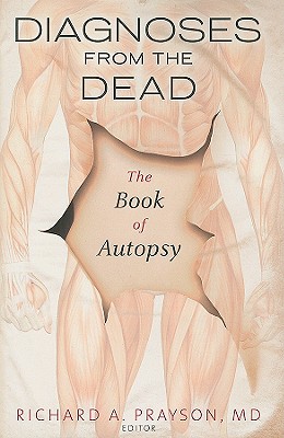 Diagnoses from the Dead: The Book of Autopsy - Prayson, Richard a, MD (Editor)
