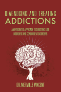 Diagnosing and Treating Addictions: An Integrated Approach to Substance Use Disorders and Concurrent Disorders
