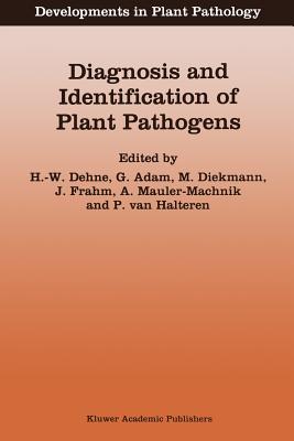 Diagnosis and Identification of Plant Pathogens: Proceedings of the 4th International Symposium of the European Foundation for Plant Pathology, September 9-12, 1996, Bonn, Germany - Dehne, H -W (Editor), and Adam, G (Editor), and Diekmann, M (Editor)