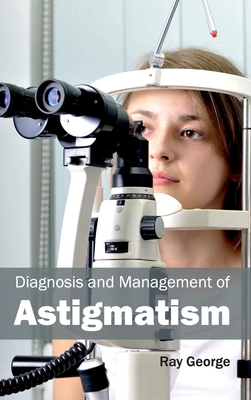 Diagnosis and Management of Astigmatism - George, Ray (Editor)