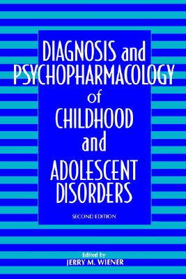 Diagnosis and Psychopharmacology of Childhood and Adolescent Disorders - Wiener, Jerry M, Dr., M.D. (Editor)