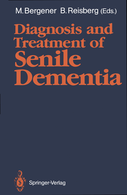 Diagnosis and Treatment of Senile Dementia - Bergener, Manfred (Editor), and Reisberg, Barry (Editor)