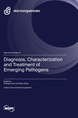 Diagnosis, Characterization and Treatment of Emerging Pathogens - Chen, Shengxi (Guest editor), and Zicker, Fabio (Guest editor)