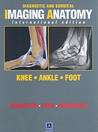 Diagnostic and Surgical Imaging Anatomy: Knee, Ankle, Foot - Manaster, B J, MD, PhD, Facr, and Crim, Julia, MD, and Rosenberg, Zehava Sadka, MD