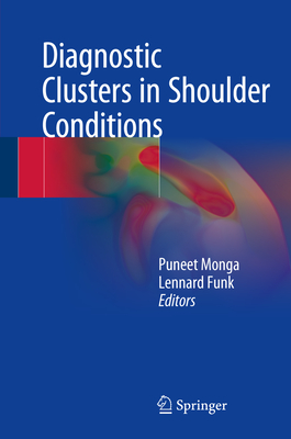 Diagnostic Clusters in Shoulder Conditions - Monga, Puneet (Editor), and Funk, Lennard (Editor)