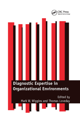 Diagnostic Expertise in Organizational Environments - Wiggins, Mark W., and Loveday, Thomas