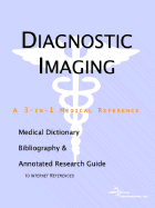 Diagnostic Imaging - A Medical Dictionary, Bibliography, and Annotated Research Guide to Internet References