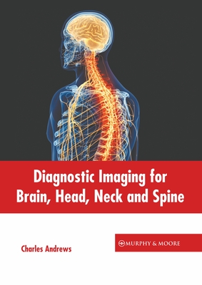 Diagnostic Imaging for Brain, Head, Neck and Spine - Andrews, Charles (Editor)