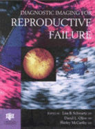 Diagnostic Imaging for Reproductive Failure - Schwartz, L B (Editor), and Olive, David L, M.D. (Editor), and McCarthy, Shirley (Editor)